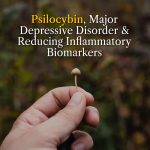 Psilocybin, Major Depressive Disorder & Reducing Inflammatory Biomarkers
