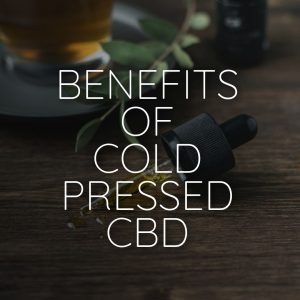 Benefits Of Cold Pressed CBD Oil