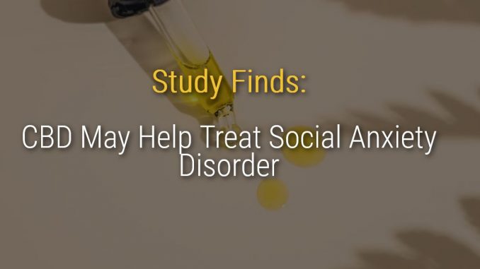 Study Finds: CBD (Cannabidiol) May Help Treat Social Anxiety Disorder