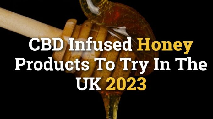 CBD Infused Honey Products To Try In The UK 2023