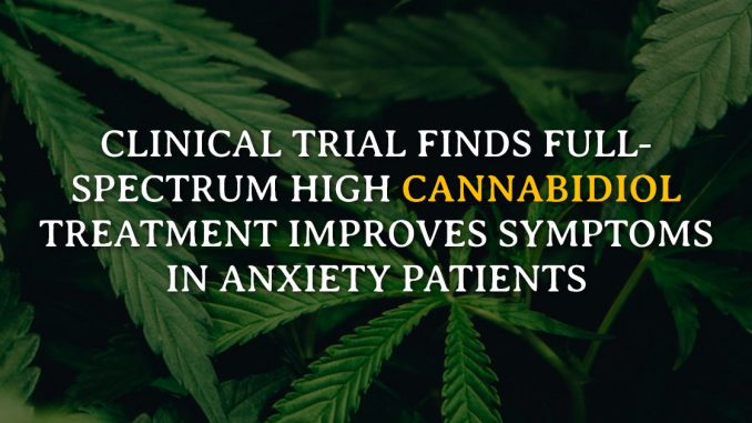 Clinical Trial Finds Full-Spectrum High Cannabidiol Treatment Improves Symptoms In Anxiety Patients