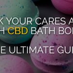 Soak Your Cares Away with CBD Bath Bombs: The Ultimate Guide